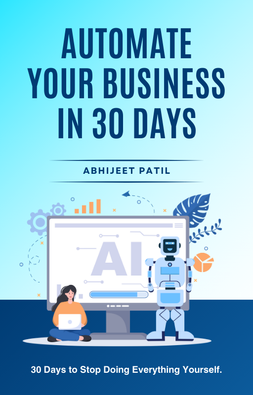 Automate Your Business in 30 Days using AI - by Abhijeet Patil